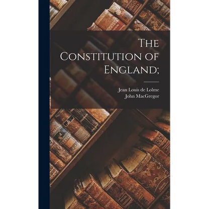 The Constitution of England; - Hardcover