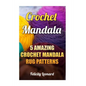 Crochet Mandala: 5 Amazing Crochet Mandala Rug Patterns - Paperback