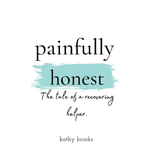 painfully honest: The Tale of a Recovering Helper - Paperback