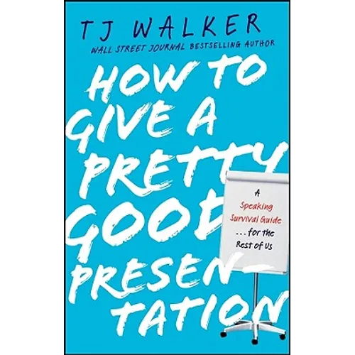 How to Give a Pretty Good Presentation: A Speaking Survival Guide for the Rest of Us - Hardcover