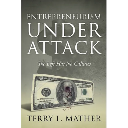 Entrepreneurism Under Attack: The Left Has No Calluses - Paperback