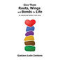 Give Them Roots, Wings and Bonds for Life: An Intentional Family's Love Story - Paperback