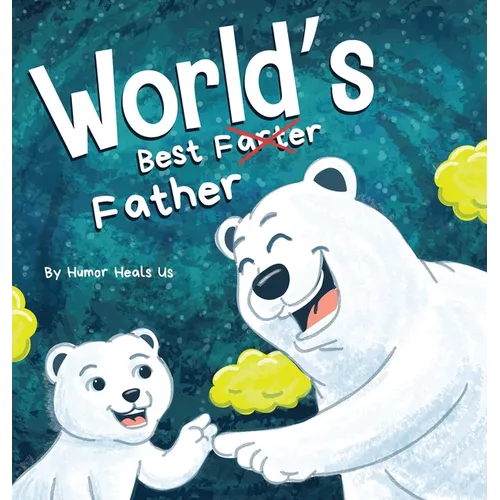 World's Best Father: A Funny Rhyming, Read Aloud Story Book for Kids and Adults About Farts and a Farting Father, Perfect Father's Day Gift - Hardcover