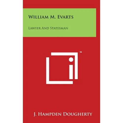 William M. Evarts: Lawyer And Statesman - Hardcover
