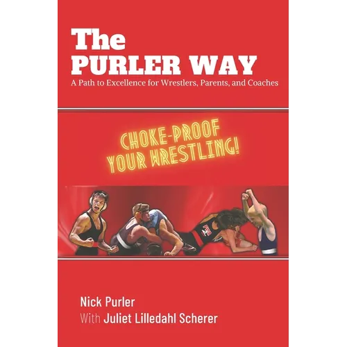 The Purler Way: A Path to Excellence for Wrestlers, Parents, and Coaches - Paperback