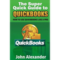 The Super Quick Guide to Quickbooks: How to Use Quickbooks Like a Pro - Paperback