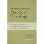 An Introduction to Practical Theology: History, Theory, and the Communication of the Gospel in the Present - Paperback