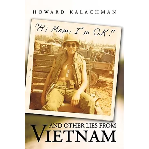 Hi Mom, I'm O.K. and Other Lies from Vietnam - Hardcover
