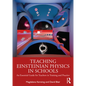 Teaching Einsteinian Physics in Schools: An Essential Guide for Teachers in Training and Practice - Paperback