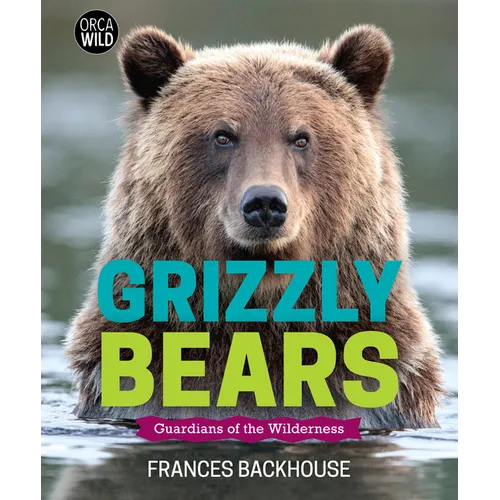 Grizzly Bears: Guardians of the Wilderness - Hardcover