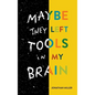Maybe They Left Tools in My Brain - Hardcover