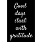 Good Days Start With Gratitude - Paperback