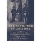 The Civil War in Arizona: The Story of the California Volunteers, 1861-1865 - Paperback