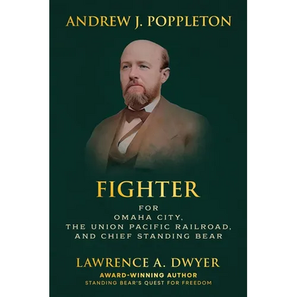 Andrew J. Poppleton: FIGHTER for Omaha City, the Union Pacific Railroad, and Chief Standing Bear - Paperback