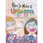 How to make a Unicorn - Hardcover