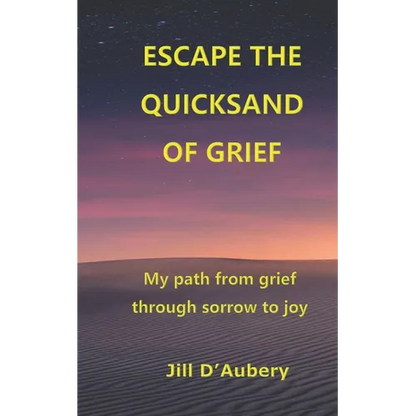 Escape the Quicksand of Grief: My Path From Grief Through Sorrow to Joy - Paperback