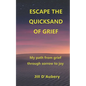 Escape the Quicksand of Grief: My Path From Grief Through Sorrow to Joy - Paperback