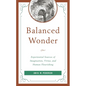 Balanced Wonder: Experiential Sources of Imagination, Virtue, and Human Flourishing - Paperback