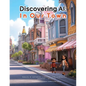 Discovering AI: In Our Town - Paperback