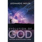 Evolution of God: How the Christ-like God Revealed Himself to Mankind - Hardcover