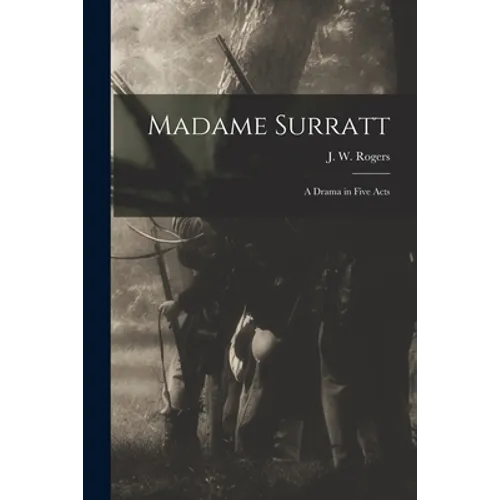 Madame Surratt: a Drama in Five Acts - Paperback