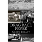 Drag Race Fever: The adventures of a young drag racer following his dream of competing with the factory cars in the early days of the m - Paperback