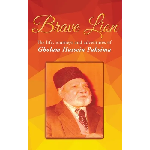 Brave Lion: The life, journeys and adventures of Gholam Hussein Paksima - Hardcover