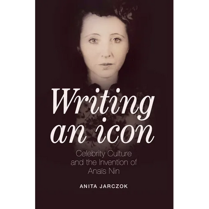 Writing an Icon: Celebrity Culture and the Invention of Anaïs Nin - Paperback