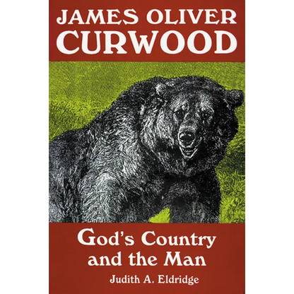 James Oliver Curwood: God's Country and the Man - Paperback