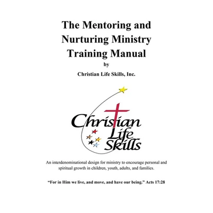 The Mentoring and Nurturing Ministry Training Manual by Christian Life Skills, Inc.: An interdenominational design for ministry to encourage personal - Paperback