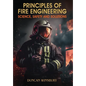 Principles of Fire Engineering Science, Safety and Solutions - Hardcover