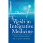 Reiki in Integrative Medicine: What Reiki Therapy Is, What It Isn't, and How It Supports Healing - Hardcover