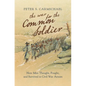 The War for the Common Soldier: How Men Thought, Fought, and Survived in Civil War Armies - Paperback