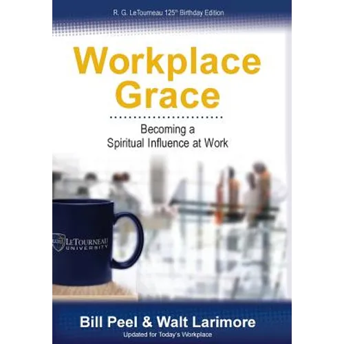 Workplace Grace: Becoming a Spiritual Influence at Work - Hardcover
