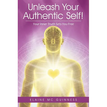 Unleash Your Authentic Self!: Your Inner Truth Sets You Free - Paperback