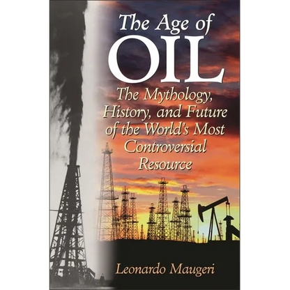 The Age of Oil: The Mythology, History, and Future of the World's Most Controversial Resource - Hardcover