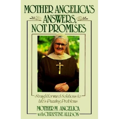 Mother Angelica's Answers, Not Promises: Straightforward Solutions to Life's Puzzling Problems - Hardcover