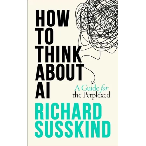 How to Think about AI: A Guide for the Perplexed - Hardcover