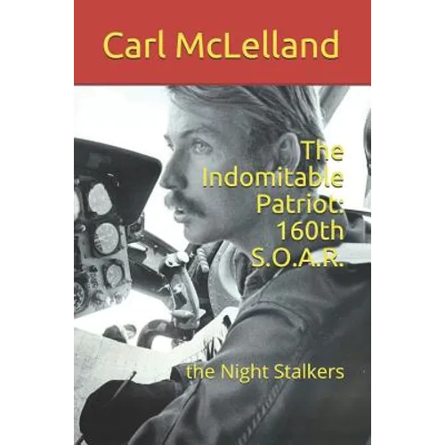 The Indomitable Patriot: 160th S.O.A.R.: the Night Stalkers - Paperback