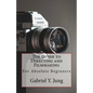 The Guide to Directing and Filming for Absolute Beginners: This Is a Small But Effective Guide for People Who Have an Interest for Film-Making and Dir - Paperback