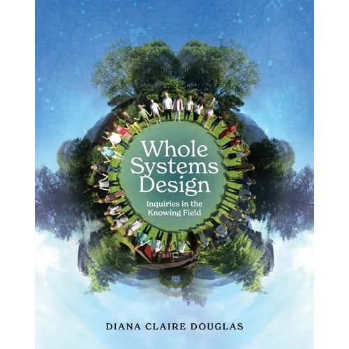 Whole Systems Design: Inquiries in the Knowing Field - Paperback