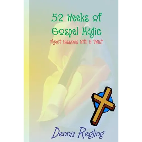 52 Weeks Of Gospel Magic: Object Lessons With A Twist - Paperback