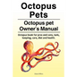 Octopus Pets. Octopus pet Owner's Manual. Octopus book for pros and cons, tank, keeping, care, diet and health. - Paperback