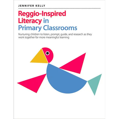 Reggio-Inspired Literacy in Primary Classrooms: Nurturing Children to Listen, Prompt, Guide, and Research as They Work Together for More Meaningful Le - Paperback