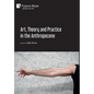 Art, Theory and Practice in the Anthropocene [Hardback, Premium Color] - Hardcover