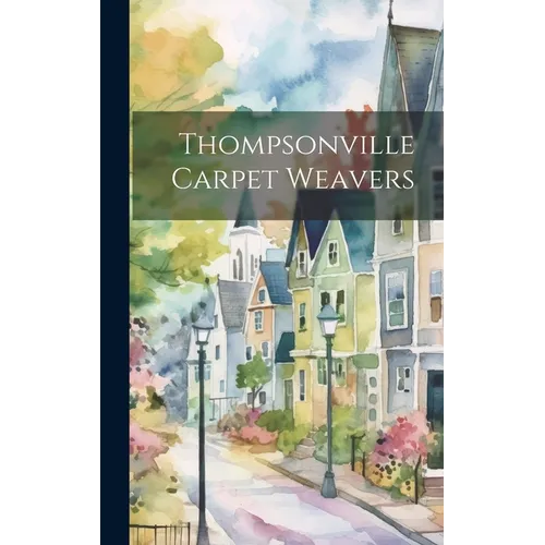 Thompsonville Carpet Weavers - Hardcover