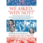 We Asked, "Why Not?" - Hardcover