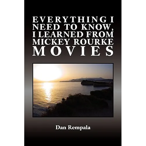 Everything I Need to Know, I Learned from Mickey Rourke Movies - Paperback
