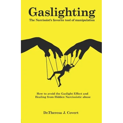Gaslighting: The Narcissist's favorite tool of Manipulation - How to avoid the Gaslight Effect and Recovery from Emotional and Narcissistic Abuse - Paperback