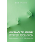 How Black Ops Military Stopped Ascension: Transhumanism - End of the Human Era - Paperback